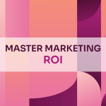 Master Marketing – Return On Investment