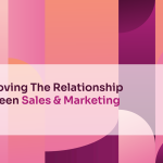 Improving The Relationship Between Sales & Marketing