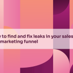 How to find and fix leaks in your sales and marketing funnel
