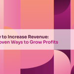 How to Increase Revenue: 7 Proven Ways to Grow Profits