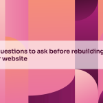 24 questions to ask before rebuilding your website