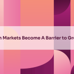 When Markets Become A Barrier To Growth