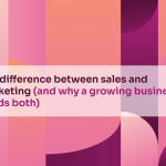The difference between sales and marketing (and why a growing business needs both)