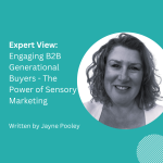 Expert View: Engaging B2B Generational Buyers – The Power of Sensory Marketing