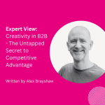 Expert View: Creativity in B2B: The Untapped Secret to Competitive Advantage