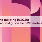 Brand building in 2026: a practical guide for SME leaders