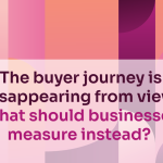 The buyer journey is disappearing from view. What should businesses measure instead?